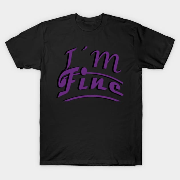 I"m Fine T-Shirt by WKnshop